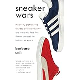 Sneaker Wars: The Enemy Brothers Who Founded Adidas and Puma and the Family Feud That Forever Changed the Business of Sports – A Compelling History of Rivalry and Deals