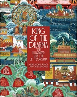 King of the Dharma: The Illustrated Life Of Je Tsongkapa, Teacher Of The First Dalai Lama, by Gesha Michael Roach