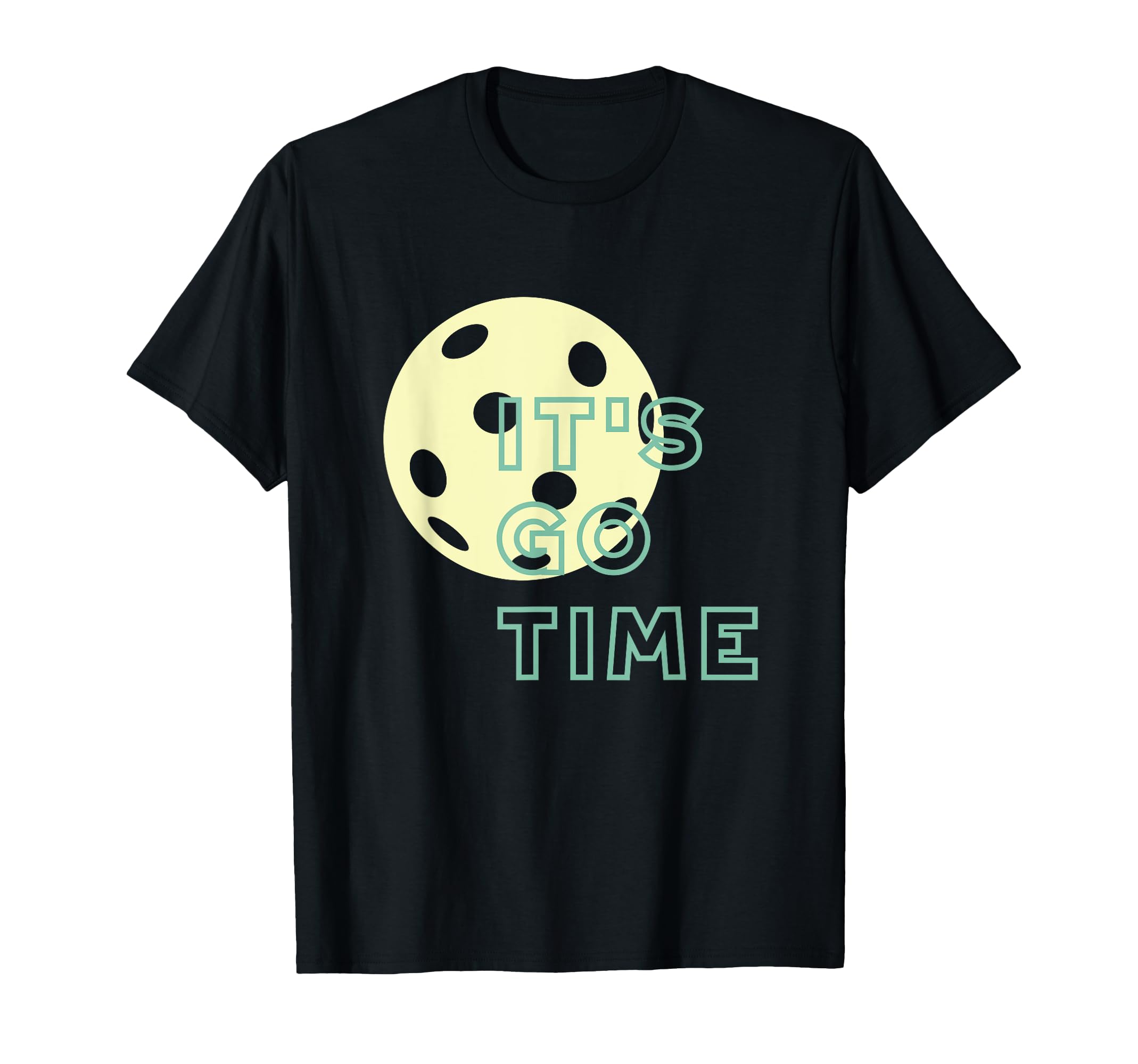 Funny Pickleball Saying, It's Go Time T-Shirt