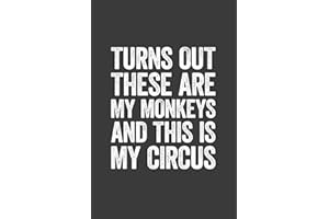 Turns Out These Are My Monkeys And This Is My Circus: 6 x 9 Blank Lined Notebook Journal - Funny Saying Sarcastic Work Gag Gift for Office Coworkers, Employees, Adults, Boss