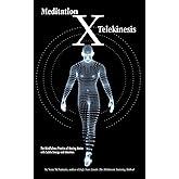 Meditation X: Telekinesis: The Mindfulness Practice of Moving Matter with Subtle Energy and Intention