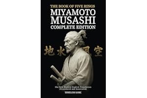 The Book of Five Rings by Miyamoto Musashi - Complete Edition: The New Modern English Translation (Translated and Annotated)