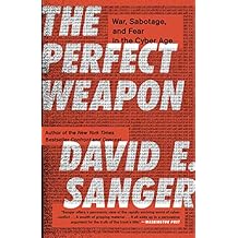 The Perfect Weapon: War, Sabotage, and Fear in the Cyber Age