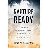 RAPTURE READY: Examining Bible Prophecy about the End Time and the Return of Christ