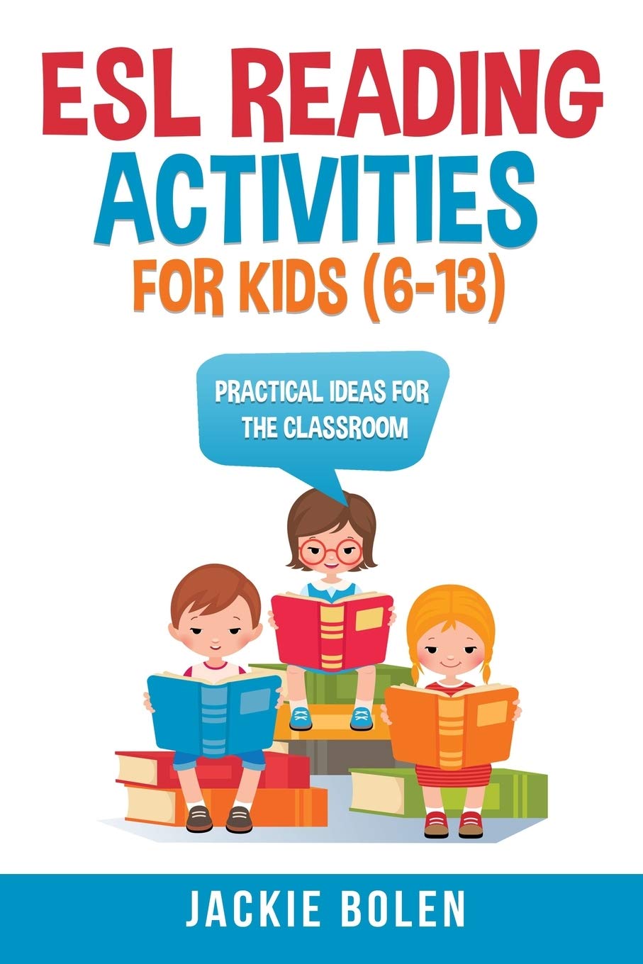esl reading activities for kids 6 13 practical ideas for the classroom esl games and activities for kids bolen jackie 9798649154604 books