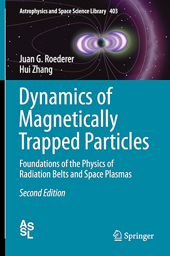 Download Dynamics of Magnetically Trapped Particles: Foundations of the Physics of Radiation Belts and Space Plasmas (Astrophysics and Space Science Library Book 403) (English Edition) PDF