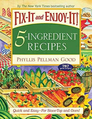 Fix-It and Enjoy-It 5-Ingredient Recipes: Quick And Easy--For Stove-Top And Oven!