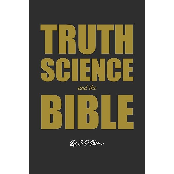 Truth, Science, and the Bible: Olson, C.D.: 9798317809188: Amazon