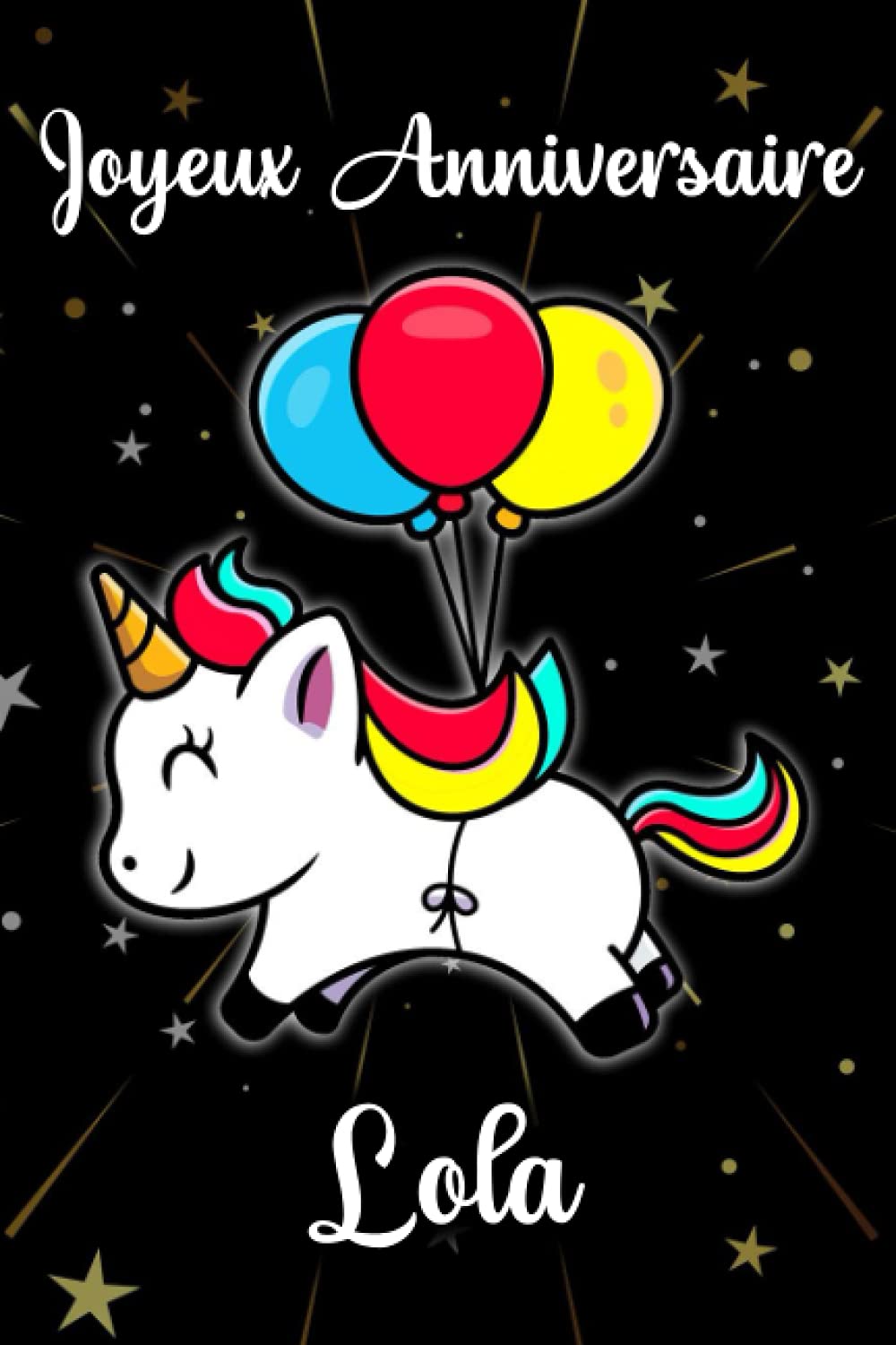 Joyeux Anniversaire Lola Cadeau Personnalise Pour Lola Cadeau Personnalise Enfant Prenon Carnet De Notes Licorne Personnalisable Cadeau Fille Ado Ou Amie 110 Pages French Edition Jeanne Louise Amazon Com Books