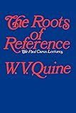 The Roots of Reference (Paul Carus Lectures)