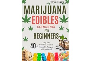 Marijuana Edibles Cookbook For Beginners: 40+ Easy and Delicious Medical Cannabis Recipes (with pictures) (Marijuana A-Z Series)