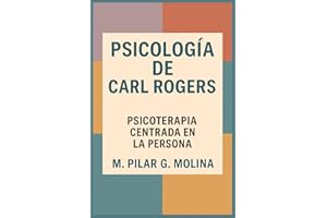 Psicología de Carl Rogers. Psicoterapia Centrada en la Persona: Terapia Centrada en el Cliente. Guía Teórica y Práctica para Terapeutas. Manual de ... Corrientes Terapéuticas.) (Spanish Edition)
