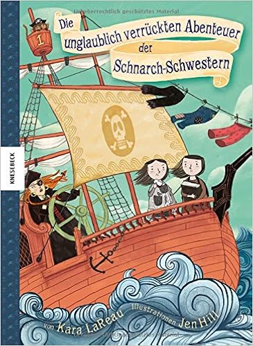 Die Unglaublich Verruckten Abenteuer Der Schnarch Schwestern Ein Lustiges Kinderbuch Uber Zwei Langweilige Schwestern Abenteuer Auf Einem Piratenschiff Und Jede Menge Spass Amazon De Lareau Kara Hill Jen Ickler Ingrid Bucher