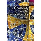 Christianity in the Later Roman Empire: A Sourcebook (Bloomsbury Sources in Ancient History)