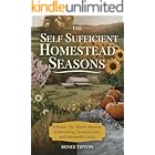 The Self Sufficient Homestead Seasons : A Month-by-Month Almanac of Harvesting, Livestock Care, and Sustainable Living (The Self-Sufficient Homestead Series)