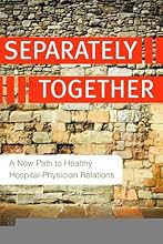 Separately Together: A New Path to Healthy Hospital-physician Relations (ACHE Management) [Paperback] [2009] (Author) C. Marlena Fiol, Edward J. O'Connor