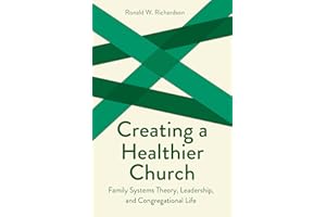 Creating a Healthier Church: Family Systems Theory, Leadership and Congregational Life (Creative Pastoral Care and Counseling