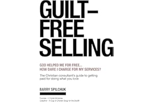 GUILT-FREE SELLING: God Helped Me For Free... How Dare I Charge For My Services?