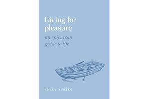 Living for Pleasure: An Epicurean Guide to Life (Guides to the Good Life)
