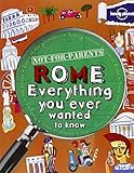 Not For Parents Rome: Everything You Ever Wanted to Know by 