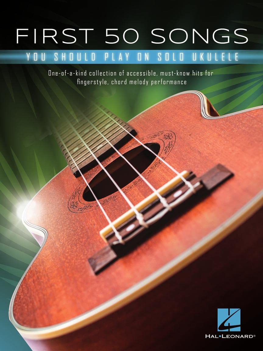 First 50 Songs. Ukulele Solo.: One-of-a-kind Collection of Accessible, Must-know Hits for Fingerstyle, Chord Melody Performance