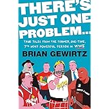 There's Just One Problem...: True Tales from the Former, One-Time, 7th Most Powerful Person in WWE