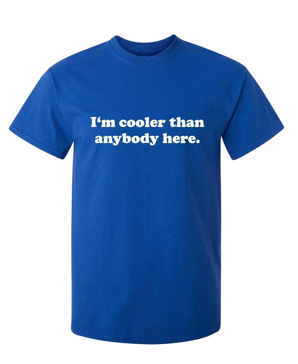 I M Cooler Than Anybody Here Novelty Sarcastic Adult Humor Funny T
