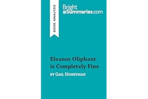 Eleanor Oliphant is Completely Fine by Gail Honeyman (Book Analysis): Detailed Summary, Analysis and Reading Guide (BrightSummaries.com)