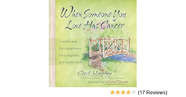 When Someone You Love Has Cancer Comfort And Encouragement For