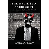 The Devil is a Narcissist: Understanding and Healing from the Evils of Narcissism