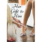 Her Gift to Him: An LGBT, First Time, Feminization, New Adult, Transgender, Short-Read Romance (Voluntary Feminization)