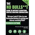 The No Bulls**t Guide to Internet Marketing for Restoration Contractors: Get more Leads & Sales for your Restoration Business by getting your internet marketing RIGHT.