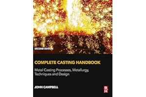 Complete Casting Handbook: Metal Casting Processes, Metallurgy, Techniques and Design