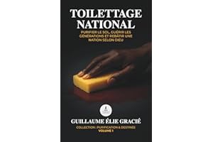 TOILETTAGE NATIONAL: Purifier le sol, Guérir les générations et Rebâtir une nation selon Dieu