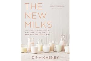 The New Milks: 100-Plus Dairy-Free Recipes for Making and Cooking with Soy, Nut, Seed, Grain, and Coconut Milks