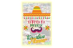 Let's Go to Mexico! Vacation planner and notebook: Mexico vacation planning: Mexico vacation planning and notebook for your a