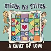 Stitch by Stitch: A Quilt of Love