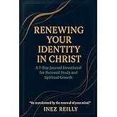Renewing Your Identity in Christ: A 7-Day Journal Devotional for Personal Study and Spiritual Growth