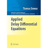 Applied Delay Differential Equations (Surveys and Tutorials in the Applied Mathematical Sciences, 3)