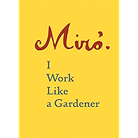 Joan Miró: I Work Like a Gardener (French Edition) book cover