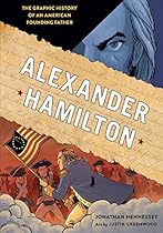 Alexander Hamilton: The Graphic History of an American Founding Father Alexander Hamilton: The Graphic History of an American Founding Father
