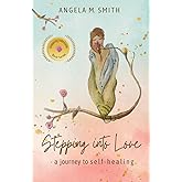 Stepping Into Love: a journey to self-healing