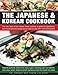 The Japanese & Korean Cookbook: The Very Best Of Two Classic Asian Cuisines: A Guide To Ingredients, Techniques And 250 Recipes Shown Step By Step With 1500 Photographs by 