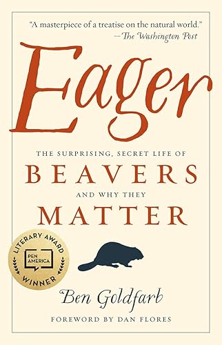 Download Eager: The Surprising, Secret Life of Beavers and Why They Matter PDF