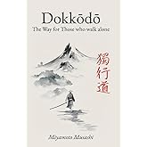 Dokkodo. The Way for Those Who Walk Alone: The 21 Principles of Japanese Samurai Philosophy by Miyamoto Musashi with Illustrations