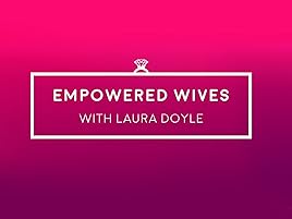 Watch Empowered Wives With Laura Doyle Prime Video - 