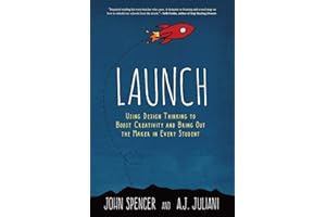 Launch: Using Design Thinking to Boost Creativity and Bring Out the Maker in Every Student