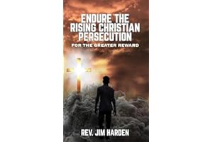 Endure the Rising Christian Persecution: for the Greater Reward