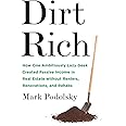 Dirt Rich: How One Ambitiously Lazy Geek Created Passive Income in Real Estate Without Renters, Renovations, and Rehabs