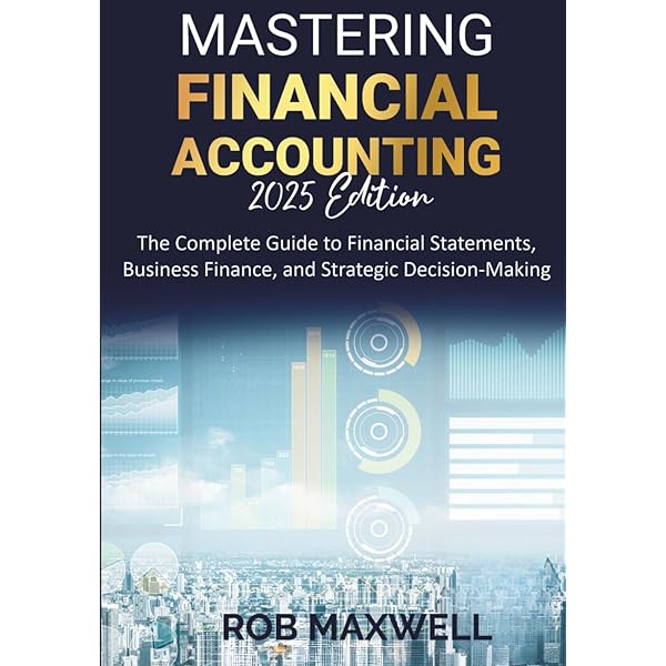 Mastering Financial Accounting 2025 Edition: The Complete